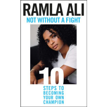 Not Without a Fight Ten Steps to Becoming Your Own Champion by Ramla A