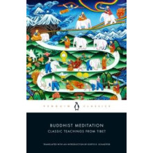 Buddhist Meditation Classic Teachings from Tibet by Kurtis R. Schaeffe