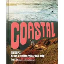 Coastal 130 Recipes from a California Road Trip by Scott Clark Hardcov