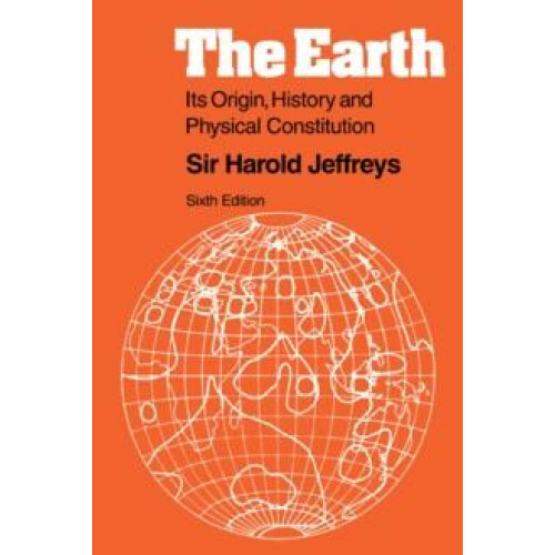The Earth Its Origin History and Physical Constitution by Harold Jeffr