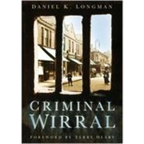 Criminal Wirral by Daniel K Longman Paperback Book