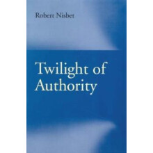 Twilight of Authority by Robert Nisbet Paperback Book