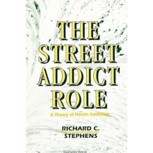 The Street Addict Role A Theory of Heroin Addiction by Richard C. Step