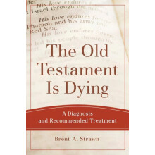 Old Testament Is Dying A Diagnosis and Recommended Treatment by Brent