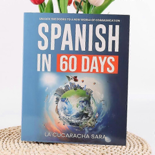 Spanish in 60 Days Language Learning Workbook - Learn Local Slang & Conversation Starters with Practical Grammar Rules