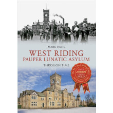 West Riding Pauper Lunatic Asylum Through Time by Mark Davis Paperback