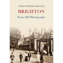 Brighton From Old Photographs by Christopher Horlock Paperback Book