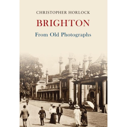 Brighton From Old Photographs by Christopher Horlock Paperback Book