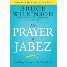 The Prayer of Jabez Breaking Through to the Blessed Life by Bruce Wilk