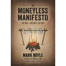 The Moneyless Manifesto Live Well. Live Rich. Live book. by Mark Boyle