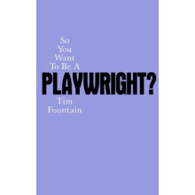 So You Want To Be A Playwright by Tim Fountain Paperback Book
