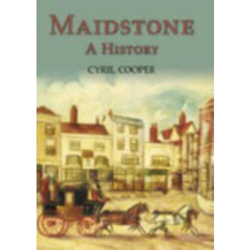 Maidstone A History by Cyril Cooper Paperback Book