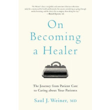 On Becoming a Healer The Journey from Patient Care to Caring about You