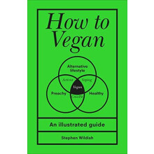 How to Vegan An illustrated guide by Stephen Wildish Hardcover Book