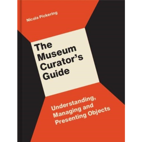 The Museum Curators Guide Understanding Managing and Presenting Object