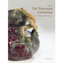 French Art Nouveau Ceramics An Illustrated Dictionary by Paul Arthur H