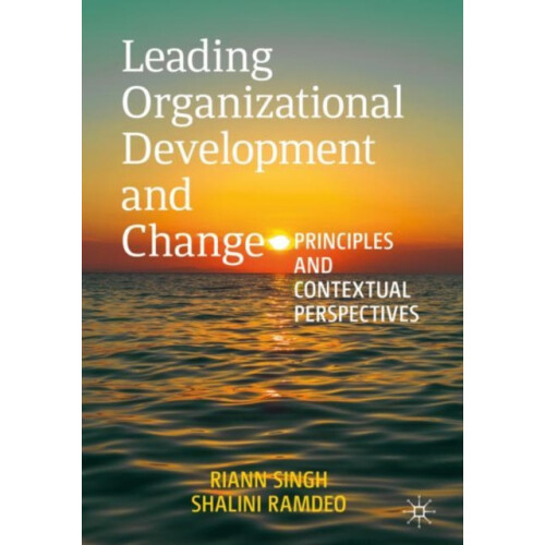 Leading Organizational Development and Change Principles and Contextua