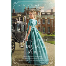 The Masquerade at Middlecrest Abbey A Regency Romance by Abigail Wilso