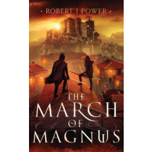 The March of Magnus Book Two of the Spark City Cycle by Robert J Power