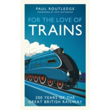For the Love of Trains by Paul Routledge Hardcover Book