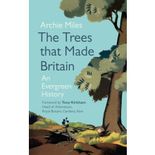 Trees that Made Britain by Archie Miles Hardcover Book