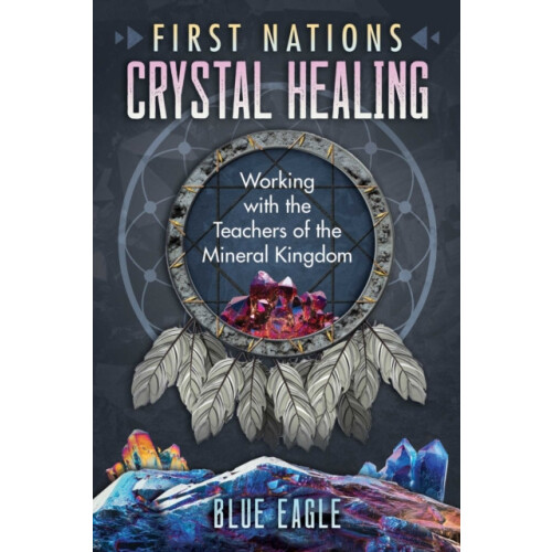 First Nations Crystal Healing by Luke Blue Eagle Paperback Book