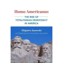 Homo Americanus The Rise of Totalitarian Democracy in America by Rysza
