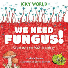 Icky World We Need FUNGUS by Addy Farmer Paperback Book