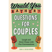Would You Rather Questions for Couples by Taylor Taylor Moore Moore Pa
