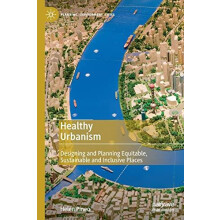 Healthy Urbanism Designing and Planning Equitable Sustainable and Incl
