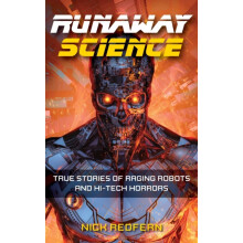 Runaway Science True Stories of Raging Robots and HiTech Horrors by Ni