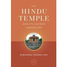 Hindu Temple and Its Sacred Landscape by Himanshu Prabha Ray Hardcover