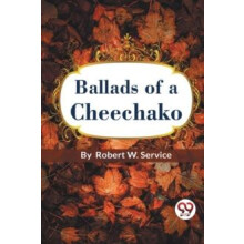 Ballads of a Cheechako by Robert W. Service Paperback Book