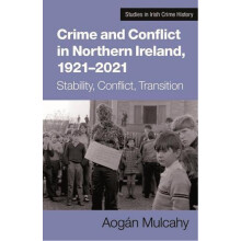 Crime and Conflict in Northern Ireland 19212021 by Aogan Mulcahy Paper