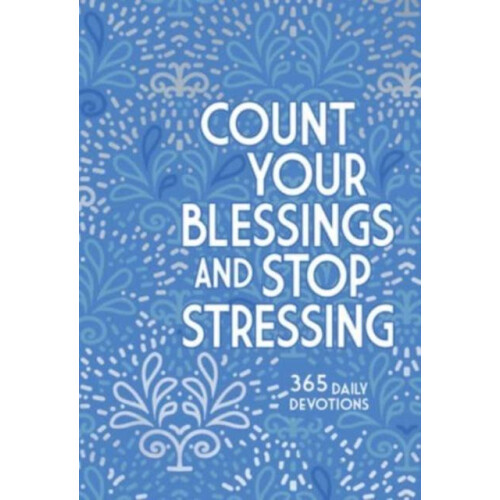 Count Your Blessings and Stop Stressing 365 Daily Devotions by Ray Com