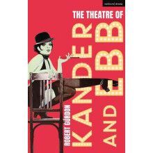 Theatre of Kander and Ebb by Gordon Robert Professor of Theatre and Pe