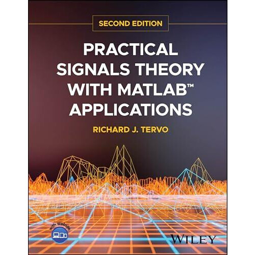 Practical Signals Theory with MATLAB Applications by Tervo Richard J.