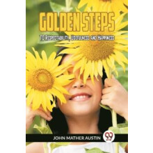 Golden Steps To Respectability Usefulness And Happiness by John Mather