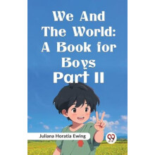 We And The World A Book For Boys Part II by Juliana Horatia Ewing Pape
