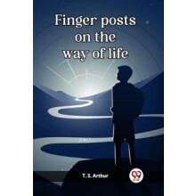 Finger posts on the way of life by T. S. Arthur Paperback Book