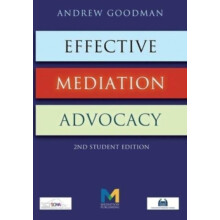 Effective Mediation Advocacy Second Student Edition by Andrew Goodman
