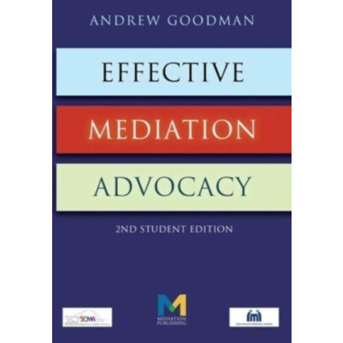 Effective Mediation Advocacy Second Student Edition by Andrew Goodman
