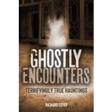 Ghostly Encounters Terrifyingly True Hauntings by Richard Estep Paperb