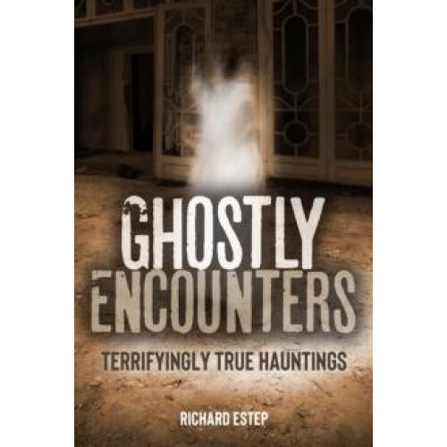 Ghostly Encounters Terrifyingly True Hauntings by Richard Estep Paperb