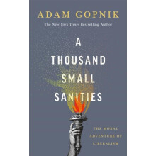 A Thousand Small Sanities by Adam Gopnik Paperback Book
