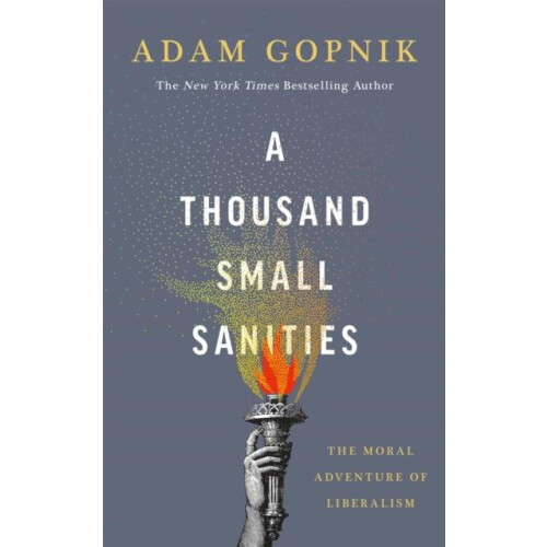 A Thousand Small Sanities by Adam Gopnik Paperback Book