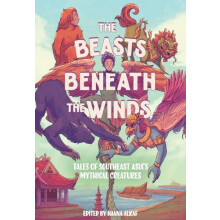 The Beasts Beneath the Winds Tales of Southeast Asias Mythical Creatur