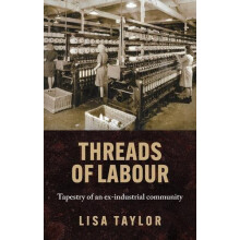 Threads of labour Tapestry of an exindustrial community by Lisa Taylor