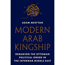 Modern Arab Kingship by Adam Mestyan Paperback Book