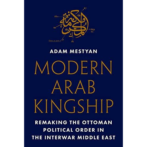 Modern Arab Kingship by Adam Mestyan Paperback Book